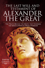 E-book, The Last Will and Testament of Alexander the Great : The Truth Behind the Death that Changed the Graeco-Persian World Forever, Pen and Sword