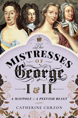 E-book, The Mistresses of George I and II : A Maypole and a Peevish Beast, Curzon, Catherine, Pen and Sword