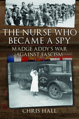 E-book, The Nurse Who Became a Spy : Madge Addy's War Against Fascism, Hall, Chris, Pen and Sword