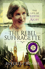 E-book, The Rebel Suffragette : The Life of Edith Rigby, Adams, Beverley, Pen and Sword