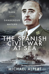 E-book, The Spanish Civil War at Sea : Dark and Dangerous Waters, Alpert, Michael, Pen and Sword