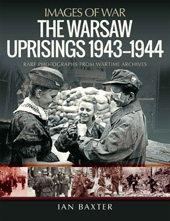 E-book, The Warsaw Uprisings, 1943-1944 : Rare Photographs from Wartime Archives, Baxter, Ian., Pen and Sword