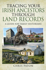 eBook, Tracing Your Irish Ancestors Through Land Records : A Guide for Family Historians, Pen and Sword