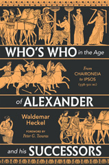 E-book, Who's Who in the Age of Alexander and his Successors : From Chaironeia to Ipsos (338-301 BC), Heckel, Waldemar, Pen and Sword