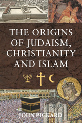 eBook, The Origins of Judaism, Christianity and Islam, Pickard, John, Pen and Sword