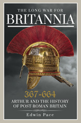E-book, The Long War for Britannia 367-644 : Arthur and the History of Post-Roman Britain, Pace, Edwin, Pen and Sword