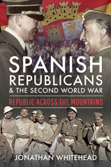 E-book, Spanish Republicans and the Second World War : Republic Across the Mountains, Whitehead, Jonathan, Pen and Sword