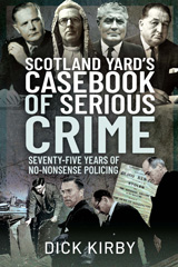 E-book, Scotland Yard's Casebook of Serious Crime : Seventy-Five Years of No-Nonsense Policing, Kirby, Dick, Pen and Sword