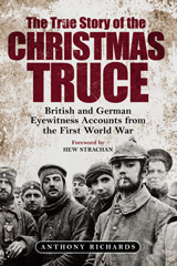 eBook, The True Story of the Christmas Truce : British and German Eyewitness Accounts from World War I, Richards, Anthony, Pen and Sword