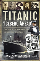 E-book, Titanic - 'Iceberg Ahead' : The Story of the Disaster By Some of Those Who Were There, Pen and Sword
