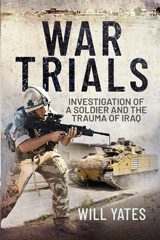 E-book, War Trials : Investigation of a Soldier and the Trauma of Iraq, Yates, Will, Pen and Sword
