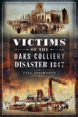 E-book, Victims of the Oaks Colliery Disaster 1847, Ainsworth, Jane, Pen and Sword