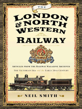E-book, The London & North Western Railway : Articles from the Railway Magazine Archives The Victorian Era and the Early 20th Century, Pen and Sword
