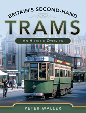 E-book, Britain's Second-Hand Trams : An Historic Overview, Waller, Peter, Pen and Sword