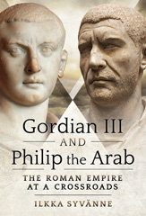 eBook, Gordian III and Philip the Arab : The Roman Empire at a Crossroads, Pen and Sword