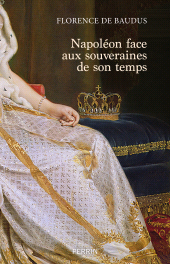 E-book, Napoléon face aux souveraines de son temps, Baudus, Florence De., Éditions Perrin