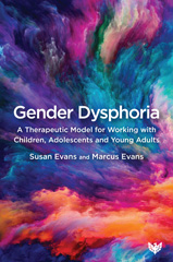 eBook, Gender Dysphoria : A Therapeutic Model for Working with Children, Adolescents and Young Adults, Evans, Susan, Phoenix Publishing House