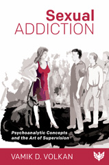 E-book, Sexual Addiction : Psychoanalytic Concepts and the Art of Supervision, Volkan, Vamik, Phoenix Publishing House