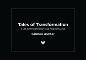 eBook, Tales of Transformation : A Life in Psychotherapy and Psychoanalysis, Akhtar, Salman, Phoenix Publishing House