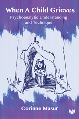 E-book, When A Child Grieves : Psychoanalytic Understanding and Technique, Masur, Corinne, Phoenix Publishing House