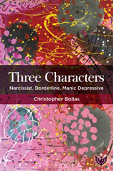 E-book, Three Characters : Narcissist, Borderline, Manic Depressive, Bollas, Christopher, Phoenix Publishing House