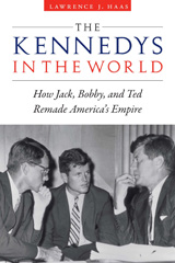 eBook, The Kennedys in the World : How Jack, Bobby, and Ted Remade America's Empire, Haas, Lawrence J., Potomac Books