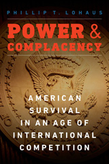 E-book, Power and Complacency : American Survival in an Age of International Competition, Lohaus, Phillip T., Potomac Books