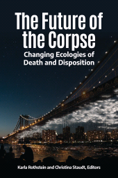 E-book, The Future of the Corpse : Changing Ecologies of Death and Disposition, Praeger Publisher