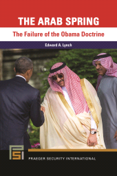 E-book, The Arab Spring : The Failure of the Obama Doctrine, Praeger Publisher