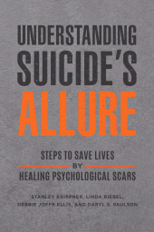 E-book, Understanding Suicide's Allure : Steps to Save Lives by Healing Psychological Scars, Praeger Publisher