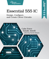 E-book, Essential 555 IC : Design, Configure, and Create Clever Circuits, Satalic Atwell, Cabe, The Pragmatic Bookshelf