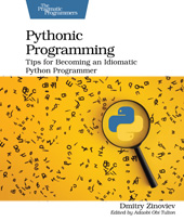 E-book, Pythonic Programming : Tips for Becoming an Idiomatic Python Programmer, Zinoviev, Dmitry, The Pragmatic Bookshelf