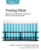 E-book, Testing Elixir : Effective and Robust Testing for Elixir and its Ecosystem, Leopardi, Andrea, The Pragmatic Bookshelf