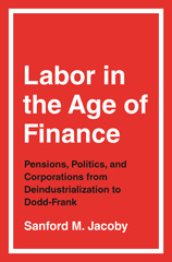 E-book, Labor in the Age of Finance : Pensions, Politics, and Corporations from Deindustrialization to Dodd-Frank, Princeton University Press