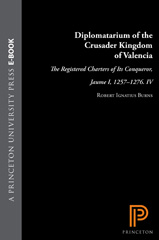 E-book, Diplomatarium of the Crusader Kingdom of Valencia : The Registered Charters of Its Conqueror, Jaume I, 1257-1276. IV: Unifying Crusader Valencia, The Central Years of Jaume the Conqueror, Princeton University Press