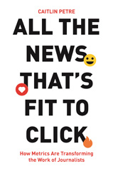 E-book, All the News That's Fit to Click : How Metrics Are Transforming the Work of Journalists, Princeton University Press