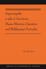 eBook, Supersingular p-adic L-functions, Maass-Shimura Operators and Waldspurger Formulas : (AMS-212), Princeton University Press