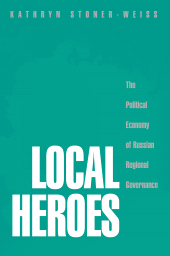 E-book, Local Heroes : The Political Economy of Russian Regional Governance, Princeton University Press