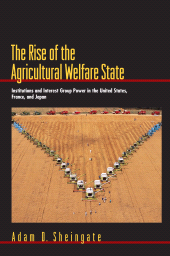 E-book, The Rise of the Agricultural Welfare State : Institutions and Interest Group Power in the United States, France, and Japan, Princeton University Press