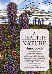 E-book, A Healthy Nature Handbook : Illustrated Insights for Ecological Restoration from Volunteer Stewards of Chicago Wilderness, Princeton University Press