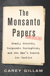 E-book, The Monsanto Papers : Deadly Secrets, Corporate Corruption, and One Man's Search for Justice, Princeton University Press