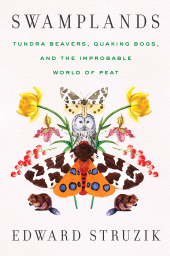 E-book, Swamplands : Tundra Beavers, Quaking Bogs, and the Improbable World of Peat, Princeton University Press