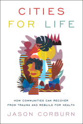 eBook, Cities for Life : How Communities Can Recover from Trauma and Rebuild for Health, Princeton University Press