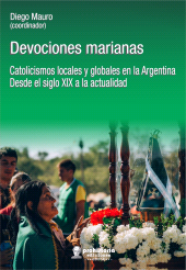 E-book, Devociones marianas : Catolicismos locales y globales en la Argentina desde el siglo XIX a la actualidad, Prohistoria Ediciones