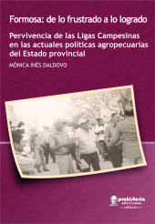 m, Formosa : De lo frustrado a lo logrado : Pervivencias de las Ligas Campesinas en las actuales políticas agropecuarias del Estado provincial, Prohistoria Ediciones