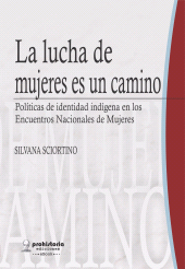 E-book, La lucha de mujeres es un camino : Políticas de identidad indígena en los Encuentros Nacionales de Mujeres, Prohistoria