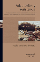 E-book, Adaptación y resistencia : estructura interna, tributo y movilidad poblacional en los pueblos de indios de Córdoba en las últimas décadas coloniales, Prometeo Editorial