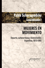 E-book, Mujeres en movimiento : deporte, cultura física y feminidades : Argentina, 1870-1980, Scharagrodsky, Pablo, Prometeo Editorial
