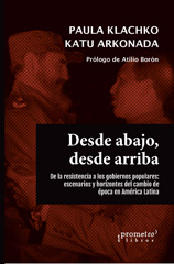 E-book, Desde arriba, desde abajo : de la resistencia a los gobiernos populares : escenarios y horizontes del cambio de época en América Latina, Prometeo Editorial