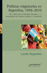 E-book, Políticas migratorias en Argentina, 1976-2010 : 1976-2010 : de la Doctrina de Seguridad Nacional, a la consolidación del derecho humano a la migración, Prometeo Editorial